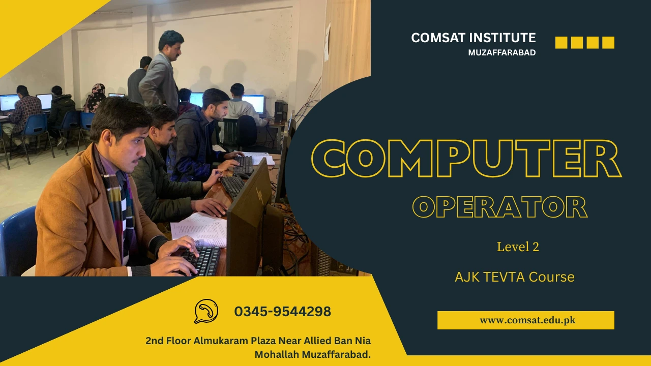 Computer Operator Level 2 AJK TEVTA Course in Comsat Institute Muzaffarabad.